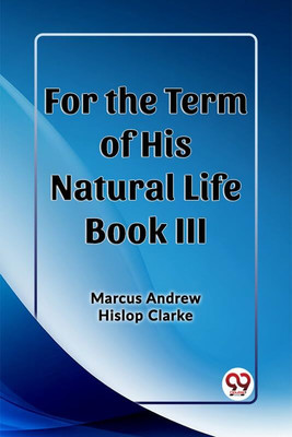 For the Term of His Natural Life Book III (Edition2023)(English, Paperback, Clarke Marcus Andrew Hislop)