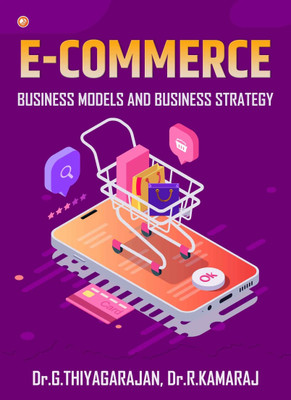 E-Commerce (Business Models And Business Strategy)(Paperback, Dr. G. Thiyagarajan, Dr. R. Kamaraj)
