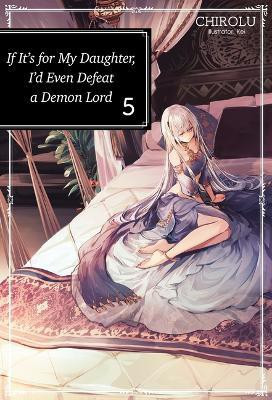 If It's for My Daughter, I'd Even Defeat a Demon Lord: Volume 5 (Light Novel)(English, Paperback, CHIROLU CHIROLU)
