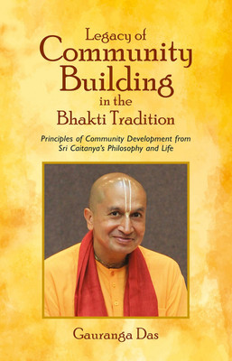 Legacy of Community Building in the Bhakti Tradition Principles of Community Development from Sri Caitanyas Philosophy and Life(English, Hardcover, unknown)