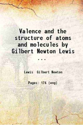 Valence and the structure of atoms and molecules by Gilbert Newton Lewis ... 1923 [Hardcover](Hardcover, Lewis Gilbert Newton)