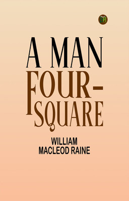A Man Four-Square(Paperback, William MacLeod Raine)