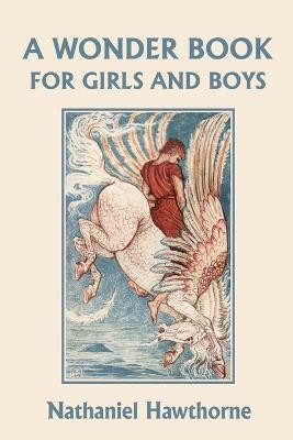 A Wonder Book for Girls and Boys, Illustrated Edition (Yesterday's Classics)(English, Paperback, Hawthorne Nathaniel)