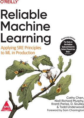 Reliable Machine Learning: Applying SRE Principles to ML in Production (Grayscale Indian Edition)(Paperback, Cathy Chen, Niall Richard Murphy, Todd Underwood , Kranti K. Parisa , D. Sculley)