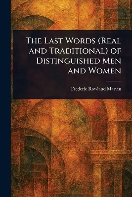 The Last Words (Real and Traditional) of Distinguished Men and Women(English, Paperback, Marvin Frederic Rowland)