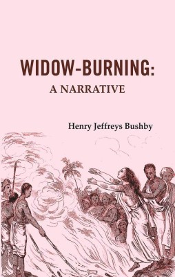 Widow-Burning: A Narrative [Hardcover](Hardcover, Henry Jeffreys Bushby)