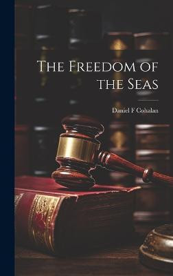 The Freedom of the Seas(English, Hardcover, Cohalan Daniel F)