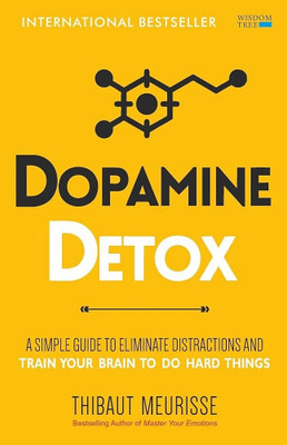 Dopamine Detox: A Short Guide to Remove Distractions and Get Your Brain to Do Hard Things  - dopamine detox(Paperback, Meurisse, Thibaut)