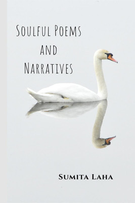 SOULFUL POEMS AND NARRATIVES  - The poems and the narratives depict the various aspects of emotion.(English, Paperback, Sumita Laha)