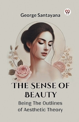 The Sense of Beauty Being the Outlines of Aesthetic Theory(English, Paperback, Santayana George)