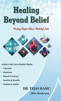 Healing Beyond Belief(English, Hardcover, Dr Tejas Rane)