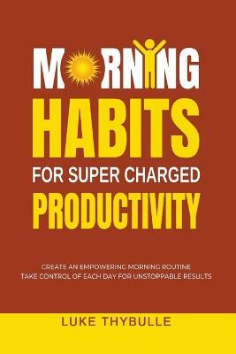 Morning Habits For Super Charged Productivity(English, Paperback, Thybulle Luke)