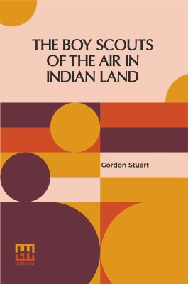 The Boy Scouts Of The Air In Indian Land(English, Paperback, Stuart Gordon)