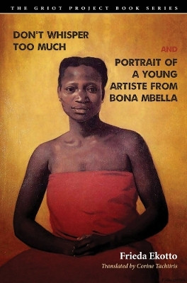 Don't Whisper Too Much and Portrait of a Young Artiste from Bona Mbella(English, Electronic book text, Ekotto Frieda)