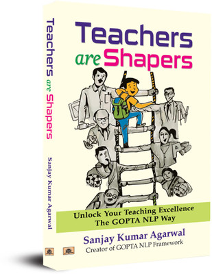 Teachers are Shapers Unlock Your Teaching Excellence the Gopta NLP Way(English, Paperback, Agarwal Sanjay Kumar)