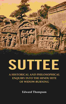Suttee: A Historical and Philosophical Enquiry Into the Hindu Rite of Widow-Burning(Paperback, Edward Thompson)