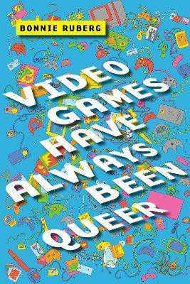 Video Games Have Always Been Queer(English, Electronic book text, Ruberg Bo)