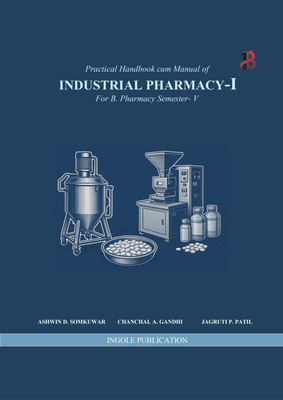 INDUSTRIAL PHARMACY - 1 Practical Handbook cum Manual of For B. Pharmacy Semester-V(Paperback, Prof. Ashwin Diwakarao Somkuwar, Prof. Chanchal Akhil Gandhi, Mrs. Jagruti Paresh Patil) INDUSTRIAL PHARMACY - 1 Practical Handbook cum Manual of For B. Pharmacy Semester-V(Paperback, Prof. Ashwin Diwakarao Somkuwar, Prof. Chanchal Akhil Gandhi, Mrs. Jagruti Paresh Patil)
