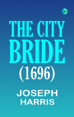The City Bride (1696)(Paperback, Joseph Harris)