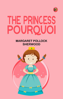 The Princess Pourquoi(Paperback, Margaret Pollock Sherwood)