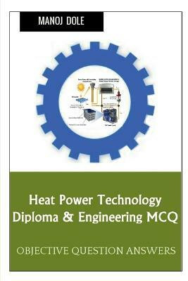 Heat Power Technology Diploma & Engineering MCQ(English, Paperback, Dole Manoj)