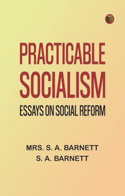 Practicable Socialism: Essays on Social Reform(Paperback, Mrs. S. A. Barnett, S. A. Barnett)
