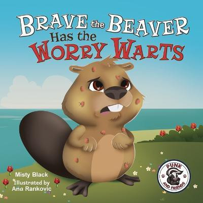 Brave the Beaver Has the Worry Warts(English, Paperback, Black Misty)