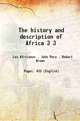 The history and description of Africa Volume 3 1896 [Hardcover](Hardcover, Al- Hassan Ibn-Mohammed Al-Wezaz Al-Fasi, Leo Africanus, John Pory, Dr. Robert Brown(Ed., Intro.))