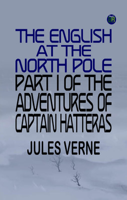 The English at the North Pole Part I of the Adventures of Captain Hatteras(Paperback, JULES VERNE)
