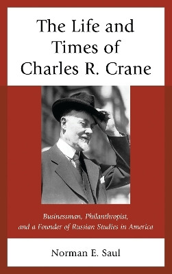 The Life and Times of Charles R. Crane, 1858-1939(English, Electronic book text, Saul Norman E.)