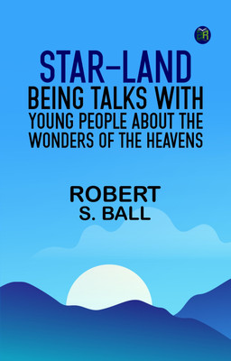Star-land: Being Talks With Young People About the Wonders of the Heavens(Paperback, Robert S. Ball)