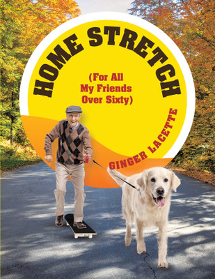 Home Stretch (For All My Friends Over Sixty)(English, Paperback, Lacette Ginger)
