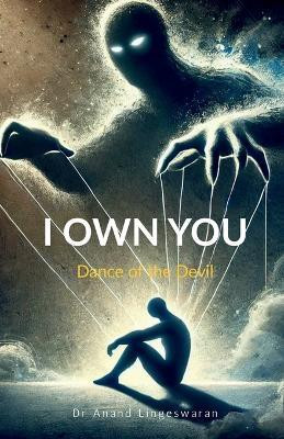I OWN YOU Dance of the Devil(English, Paperback, Dr Anand Lingeswaran)