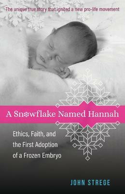 A Snowflake Named Hannah - Ethics, Faith, and the First Adoption of a Frozen Embryo(English, Paperback, Strege John)