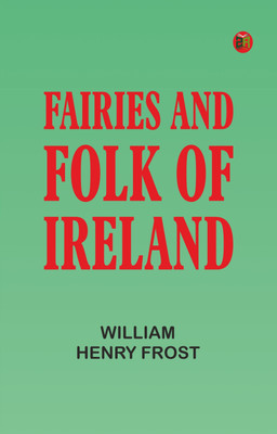 Fairies and Folk of Ireland(Paperback, William Henry Frost)