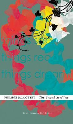 The Second Seedtime  - Things Seen Things Read Things Dream(English, Hardcover, Jaccottet Philippe)