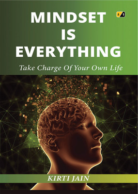 Mindset Is Everything: Take Charge Of Your Own Life(Paperback, Kirti Jain)