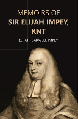 Memoirs of Sir Elijah Impey, Knt [Hardcover](Hardcover, Elijah Barwell Impey)