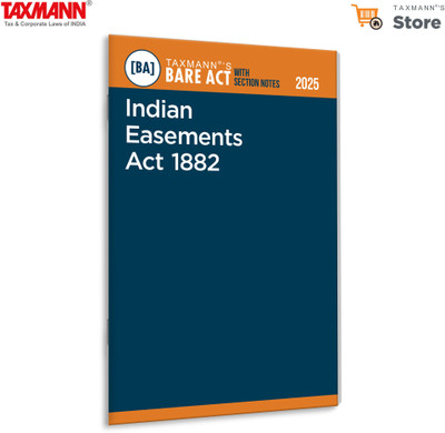 Taxmann's Indian Easements Act 1882 [Bare Act with Section Notes] – Comprehensive | Updated | User-Friendly Reference Covering—Amendments | Case Law | Explanatory Notes for Property Rights in India(Paperback, Taxmann)