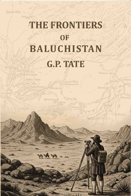 The frontiers of Baluchistan: Travels on the borders of Persia and Afghanistan [Hardcover](Hardcover, G. P. Tate)