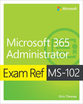 Exam Ref Ms-102 Microsoft 365 Administrator(Paperback, Thomas, Orin)