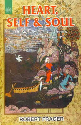 Heart Self and Soul: The Sufi Psychology of Growth Balance and Harmony(Hardcover, Robert Frager)