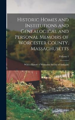 Historic Homes and Institutions and Genealogical and Personal Memoirs of Worcester County, Massachusetts(English, Hardcover, Anonymous)
