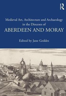 Medieval Art, Architecture and Archaeology in the Dioceses of Aberdeen and Moray(English, Hardcover, unknown)