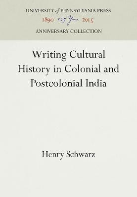Writing Cultural History in Colonial and Postcolonial India(English, Electronic book text, Schwarz Henry)