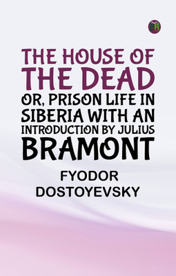 The House of the Dead; or, Prison Life in Siberia with an introduction by Julius Bramont(Paperback, Fyodor Dostoyevsky)