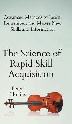 The Science of Rapid Skill Acquisition(English, Hardcover, Hollins Peter)