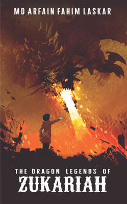 The Dragon Legends of Zukariah(Paperback, MD ARFAIN FAHIM LASKAR)