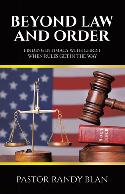 Beyond Law and Order Finding Intimacy with Christ When Rules Get in the Way(Paperback, Pastor Randy Blan)