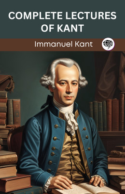 Complete Lectures of Kant (Grapevine edition)(Paperback, Immanuel Kant, Original Thinkers Institute)